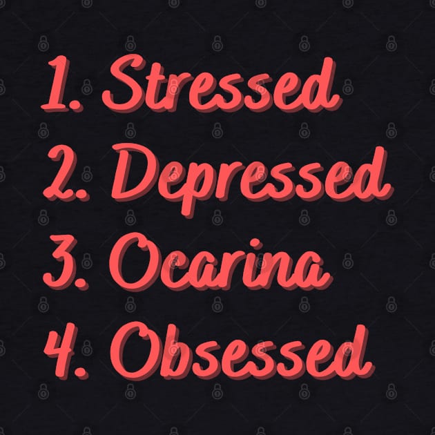 Stressed. Depressed. Ocarina. Obsessed. by Eat Sleep Repeat